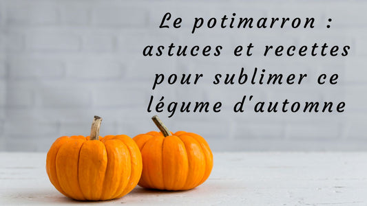 Le potimarron : astuces et recettes pour sublimer ce légume d'automne