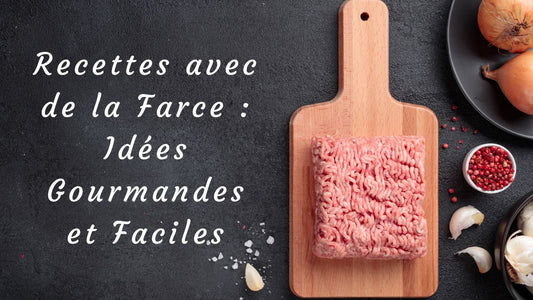 Recettes avec de la Farce : Idées Gourmandes et Faciles