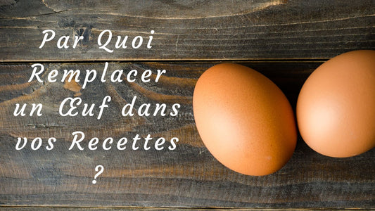 Par Quoi Remplacer un Œuf dans vos Recettes ?
