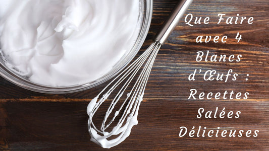 Que Faire avec 4 Blancs d’Œufs : Recettes Salées Délicieuses