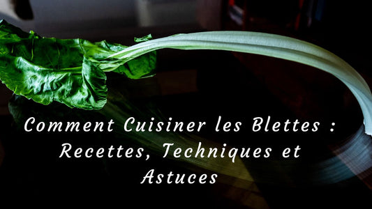 Comment Cuisiner les Blettes : Recettes, Techniques et Astuces