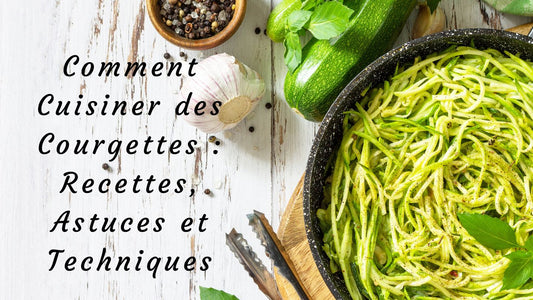Comment Cuisiner des Courgettes : Recettes, Astuces et Techniques
