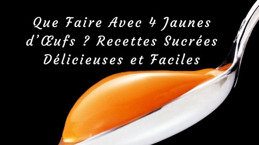 Que Faire Avec 4 Jaunes d’Œufs ? Recettes Sucrées Délicieuses et Faciles