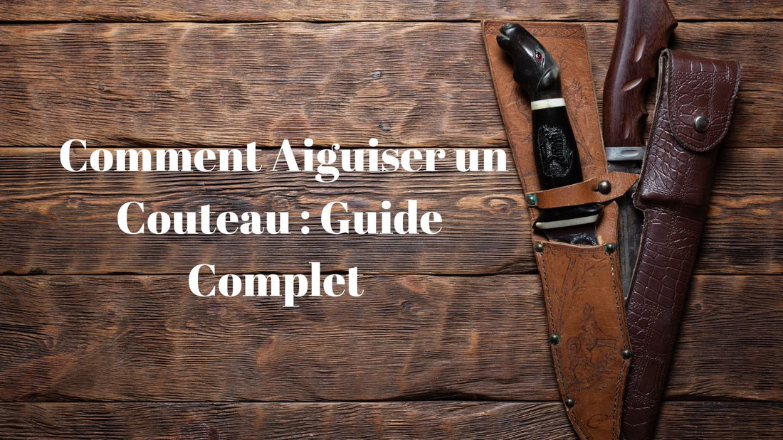 Comment Aiguiser un Couteau : Guide Complet pour une Lame Toujours Tranchante