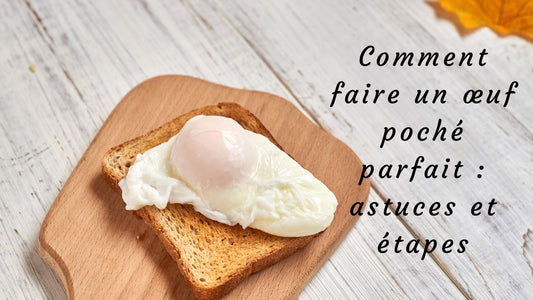 Comment faire un œuf poché parfait : astuces et étapes