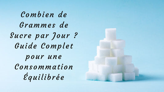 Combien de Grammes de Sucre par Jour ? Guide Complet pour une Consommation Équilibrée