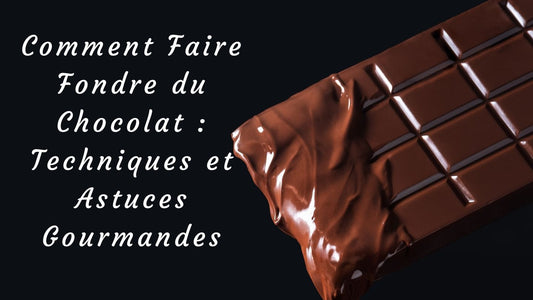 Comment Faire Fondre du Chocolat : Techniques et Astuces Gourmandes