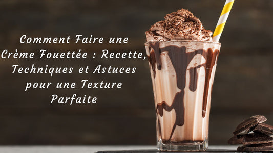 Comment Faire une Crème Fouettée : Recette, Techniques et Astuces pour une Texture Parfaite