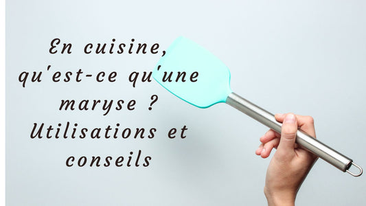 En cuisine, qu'est-ce qu'une maryse ? Utilisations et conseils